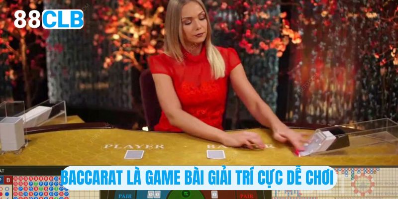 Baccarat là game bài giải trí cực dễ chơi 