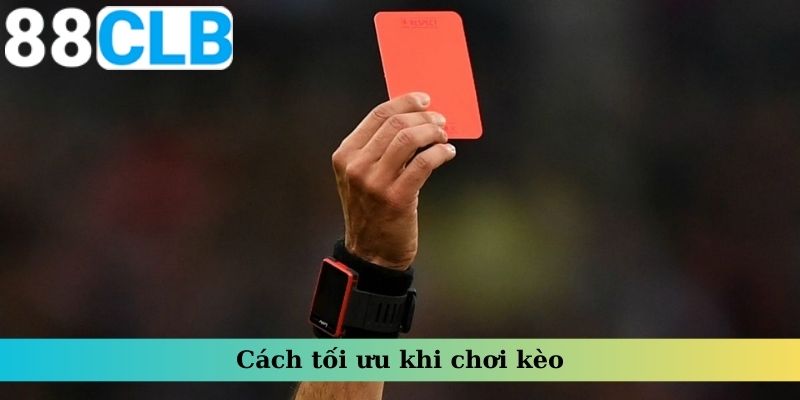 Cách tối ưu khi chơi kèo