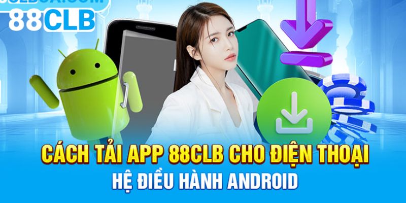 Hướng dẫn các bước tải app 88CLB cho điện thoại android