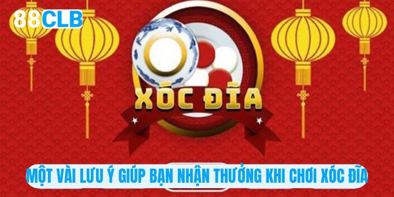 Một vài lưu ý giúp bạn nhận thưởng khi chơi xóc đĩa