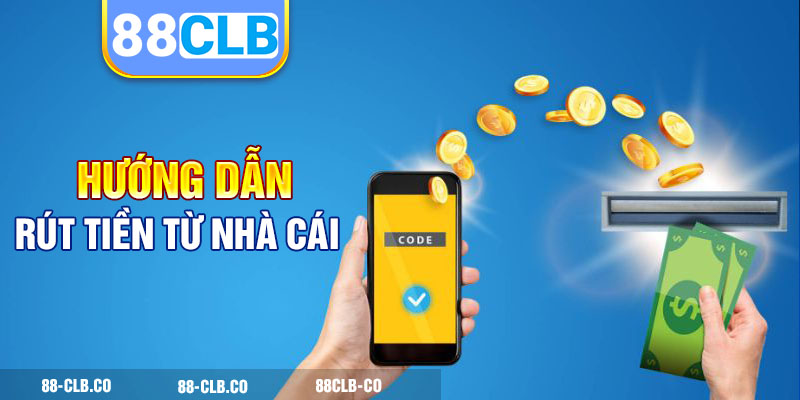 Các bước rút tiền 88CLB về túi đơn giản